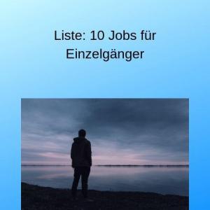 Liste 10 Jobs für Einzelgänger