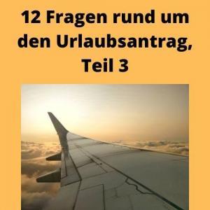 12 Fragen rund um den Urlaubsantrag, Teil 3