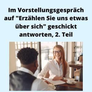 Im Vorstellungsgespräch auf Erzählen Sie uns etwas über sich geschickt antworten, 2. Teil