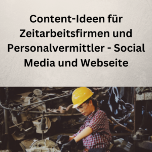 Content-Ideen für Zeitarbeitsfirmen und Personalvermittler - Social Media und Webseite