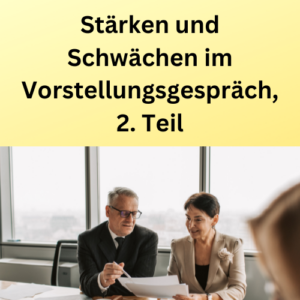 Stärken und Schwächen im Vorstellungsgespräch, 2. Teil