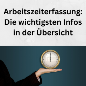 Arbeitszeiterfassung Die wichtigsten Infos in der Übersicht