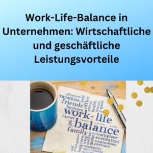 Work-Life-Balance in Unternehmen Wirtschaftliche und geschäftliche Leistungsvorteile