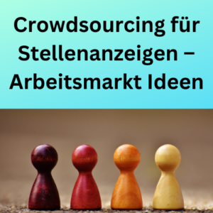 Crowdsourcing für Stellenanzeigen – Arbeitsmarkt Ideen