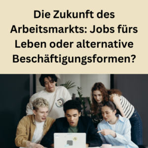 Die Zukunft des Arbeitsmarkts Jobs fürs Leben oder alternative Beschäftigungsformen