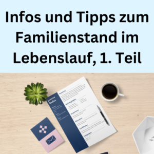 Infos und Tipps zum Familienstand im Lebenslauf, 1. Teil